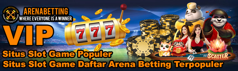 Situs Slot Game Daftar Arena Betting Terpopuler